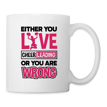 Either You Live Cheer Leading Or You Are Wrong Gym - Tasse - Weiß - Rechts
