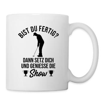 Bist Du Fertig? Dann Setz Dich und Genieße Die Sho - Tasse - Weiß - Rechts