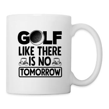Golf Like There Is No Tomorrow Golf Player Golfing - Tasse - Weiß - Rechts