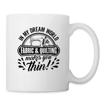In My Dream World Fabric & Quilting Makes You Thin - Tasse - Weiß - Rechts