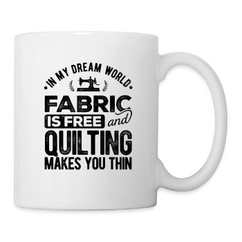 In My Dream World Fabric & Quilting Makes You Thin - Tasse - Weiß - Rechts