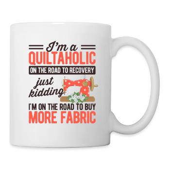 I'm A Quiltaholic On The Road To Recovery Just Kid - Tasse - Weiß - Rechts
