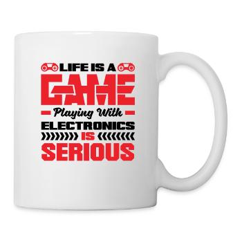 Life Is A Game Playing With Electronics Is Serious - Tasse - Weiß - Rechts