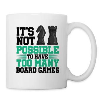 It's Not Possible To Have Too Many Board Games Che - Tasse - Weiß - Rechts