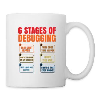6 Stages Of Debugging Coder Programmer Software De - Tasse - Weiß - Rechts