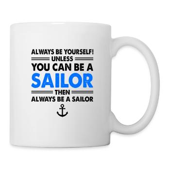 Always Be Yourself Unless You Can Be A Sailor Than - Tasse - Weiß - Rechts