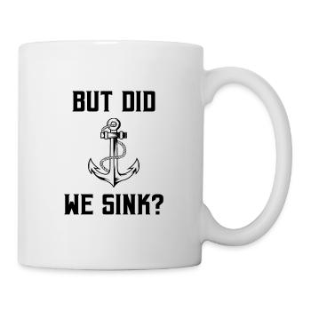 But Did We Sink Sailor Skipper Captain Sailboat Sh - Tasse - Weiß - Rechts