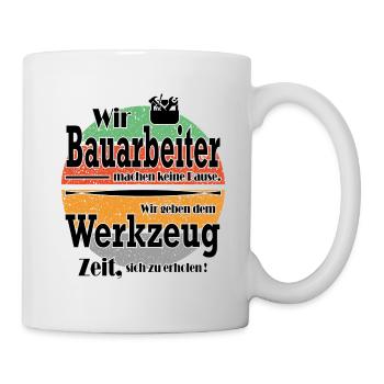 Sprüche Arbeit Beruf Bauarbeiter Job - Tasse - Weiß - Rechts