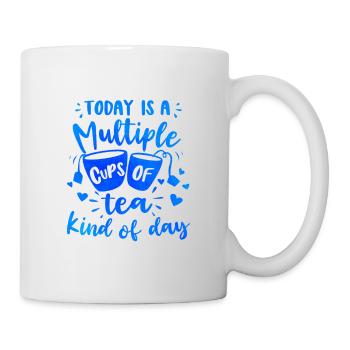 Today Is A Multiple Cups Of Tea Kind Of Day Tea Dr - Tasse - Weiß - Rechts