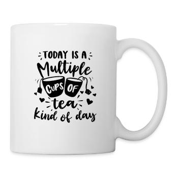 Today Is A Multiple Cups Of Tea Kind Of Day Tea Dr - Tasse - Weiß - Rechts