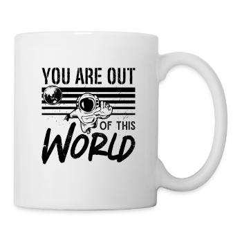 You Are Out Of This World Astronomy Space Stars - Tasse - Weiß - Rechts