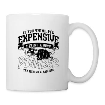 If You Think It's Expensive Plumber Plumbing Pipe - Mug - white - Right