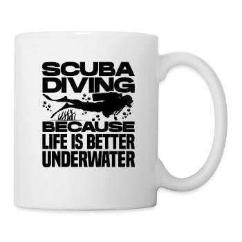 Scuba Diving Because Life Is Better Underwater Scu - Tasse - Weiß - Rechts
