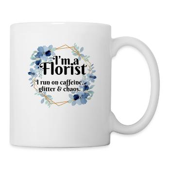 I'm A Florist I Run On Caffeine Glitter And Chaos - Tasse - Weiß - Rechts