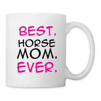 Best Horse Mom Ever Horse Lover Equestrian Farmer - Tasse - Weiß - Rechts