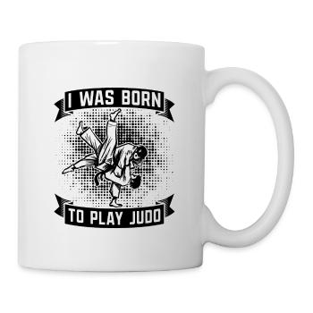 Karate I Was Born To Play Judo Fighter Training - Tasse - Weiß - Rechts