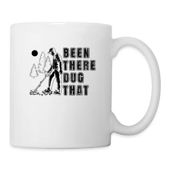Been There Dug Metal Detecting Hunting Detectorist - Tasse - Weiß - Rechts