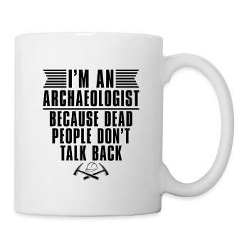 I'm An Archaeologist Archaeology Dig Archaeologist - Mug - white - Right