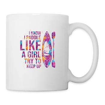 I Know I Paddle Like A Girl Try To Keep Up Kayakin - Tasse - Weiß - Rechts