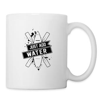 Just Add Water Rowing Kayaking Kayak Rower Paddlin - Tasse - Weiß - Rechts