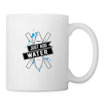 Just Add Water Rowing Kayaking Kayak Rower Paddlin - Tasse - Weiß - Rechts