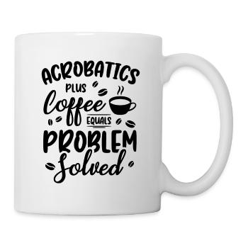 Acrobatics Plus Coffee Equals Problem Solved Acrob - Tasse - Weiß - Rechts
