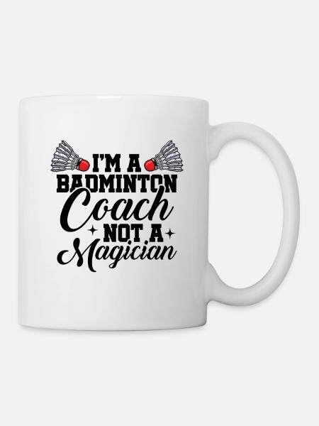 I'm A Badminton Coach Not A Magician Badminton Pla - Tasse - Weiß