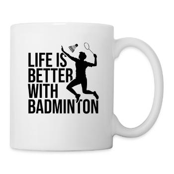 Life Is Better With Badminton Shuttlecock Badminto - Tasse - Weiß - Rechts