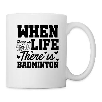 When There Is Life There Is Badminton Sports Shutt - Tasse - Weiß - Rechts