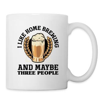I Like Homebrewing And Maybe Three People Homebrew - Tasse - Weiß - Rechts