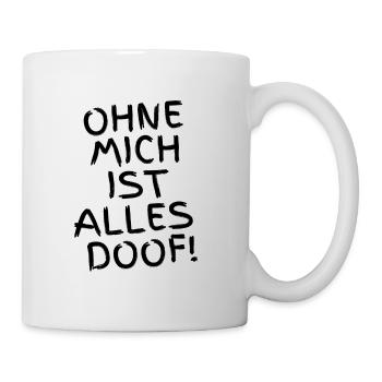 Ohne mich ist alles Doof - Hunde oder Menschen - Tasse - Weiß - Rechts