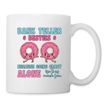 Bank Teller Besties Because Going Crazy Alone Bank - Tasse - Weiß - Rechts