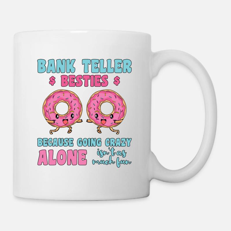Bank Teller Besties Because Going Crazy Alone Bank - Tasse - Weiß