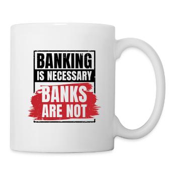 Banking Is Necessary Banks Are Not Banker Employee - Tasse - Weiß - Rechts