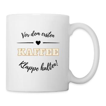 Vor dem ersten Kaffee - Klappe halten! - Tasse - Weiß - Rechts