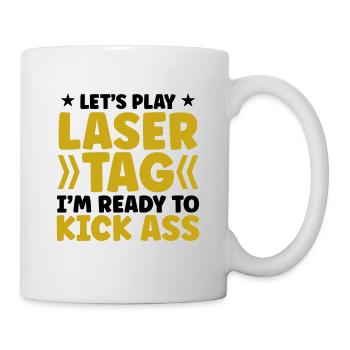 Let's Play Lasertag I'm Ready To Kick Ass Lasergam - Tasse - Weiß - Rechts