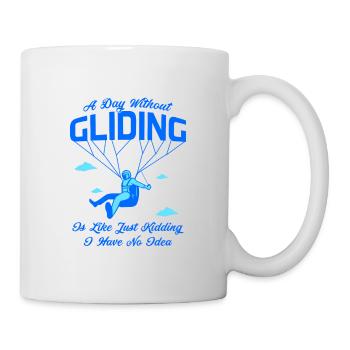 A Day Without Gliding Is Like Just Kidding I Have - Tasse - Weiß - Rechts