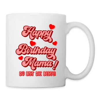 Happy Birthday Mama Glückwunsch Mutter Geburtstag - Tasse - Weiß - Rechts