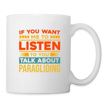 If You Want Me To Listen To You Talk About Paragli - Tasse - Weiß - Rechts
