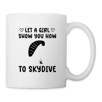 Let A Girl Show You How To Skydive Paragliding Sky - Tasse - Weiß - Rechts