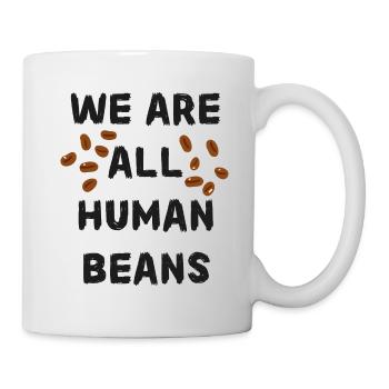 Menschliche Bohnen sind wir alle. Trends. Unic - Tasse - Weiß - Rechts