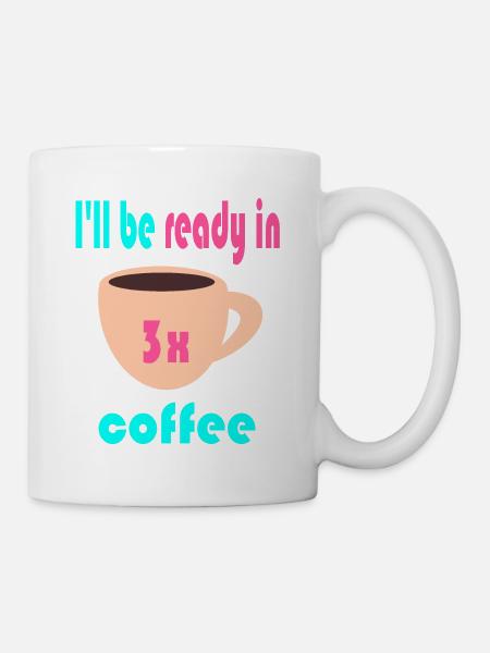 I'll Be Ready in 3x Coffee 2 - Mug - white