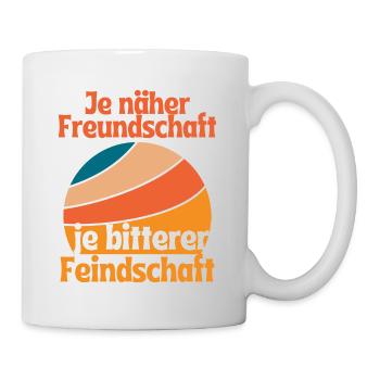 Je näher Freundschaft je bitterer Feindschaft - Tasse - Weiß - Rechts