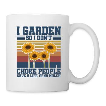 I Garden So I Don't Choke People Save A Life Send - Tasse - Weiß - Rechts