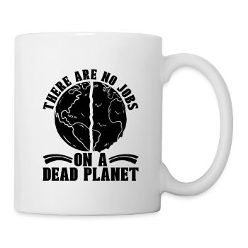 There Are No Jobs Save The Planet Climate Activist - Tasse - Weiß - Rechts