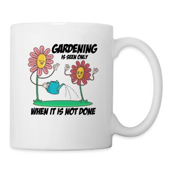 Gardening Is Seen Only When It's Not Done Gardener - Tasse - Weiß - Rechts
