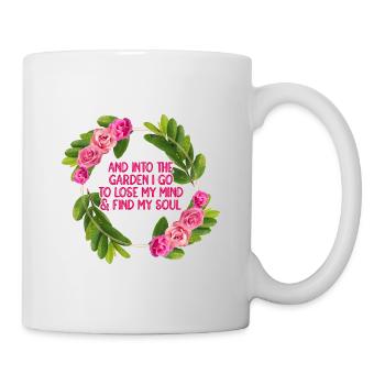 And Into The Garden I Go To Lose My Mind And Find - Tasse - Weiß - Rechts