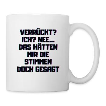 Verrück? Das hätten mir die Stimmen doch gesagt! - Tasse - Weiß - Rechts