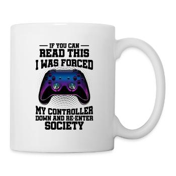 If You Can Read This I Was Forced My Controller Ga - Tasse - Weiß - Rechts