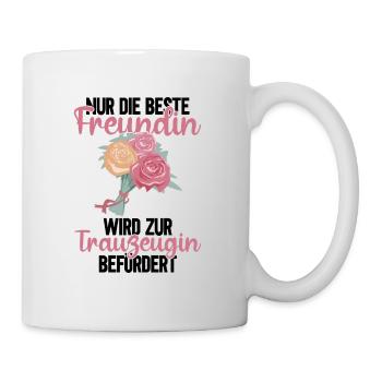 Nur Die Beste Freundin Wird Zur Trauzeugin - Tasse - Weiß - Rechts